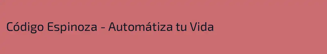 Código Espinoza - Automátiza tu Vida